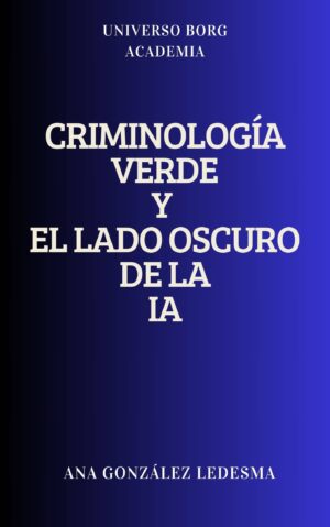 Criminología verde y el lado oscuro de la inteligencia artificial