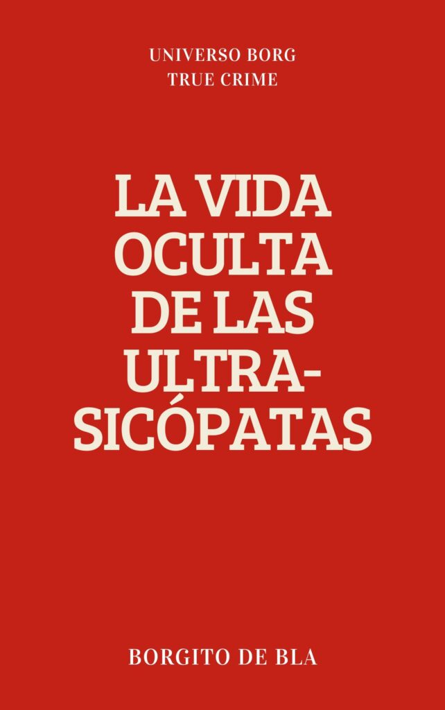La vida oculta de las ultra sicópatas